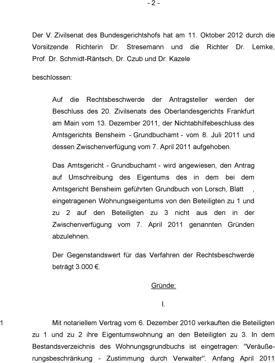 Dezember 2011, der Nichtabhilfebeschluss des Amtsgerichts Bensheim - Grundbuchamt - vom 8. Juli 2011 und dessen Zwischenverfügung vom 7. April 2011 aufgehoben.