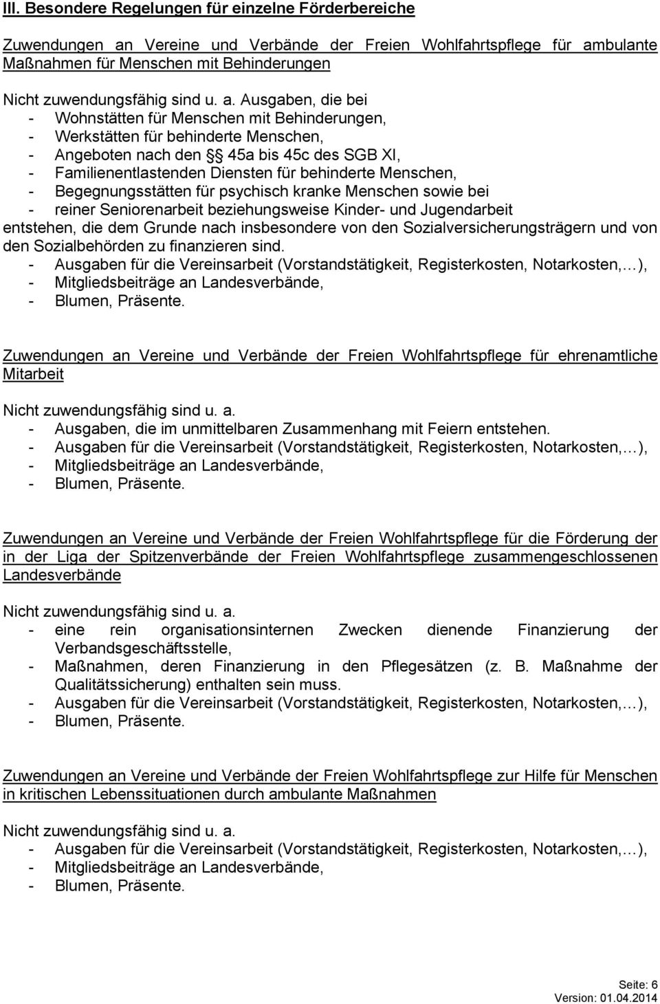 Begegnungsstätten für psychisch kranke Menschen sowie bei - reiner Seniorenarbeit beziehungsweise Kinder- und Jugendarbeit entstehen, die dem Grunde nach insbesondere von den