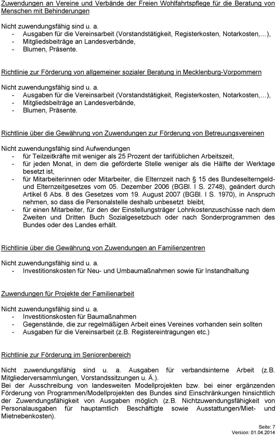 Arbeitszeit, - für jeden Monat, in dem die geförderte Stelle weniger als die Hälfte der Werktage besetzt ist, - für Mitarbeiterinnen oder Mitarbeiter, die Elternzeit nach 15 des Bundeselterngeldund