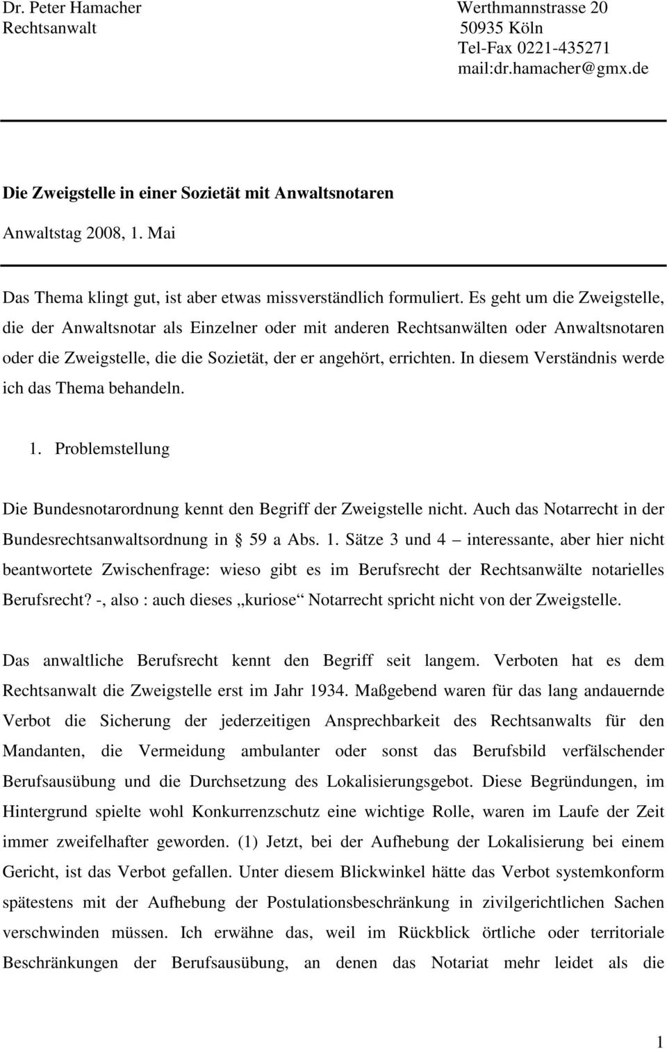 Es geht um die Zweigstelle, die der Anwaltsnotar als Einzelner oder mit anderen Rechtsanwälten oder Anwaltsnotaren oder die Zweigstelle, die die Sozietät, der er angehört, errichten.