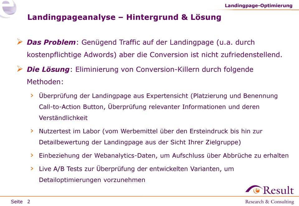 relevanter Informationen und deren Verständlichkeit Nutzertest im Labor (vom Werbemittel über den Ersteindruck bis hin zur Detailbewertung der Landingpage aus der Sicht Ihrer