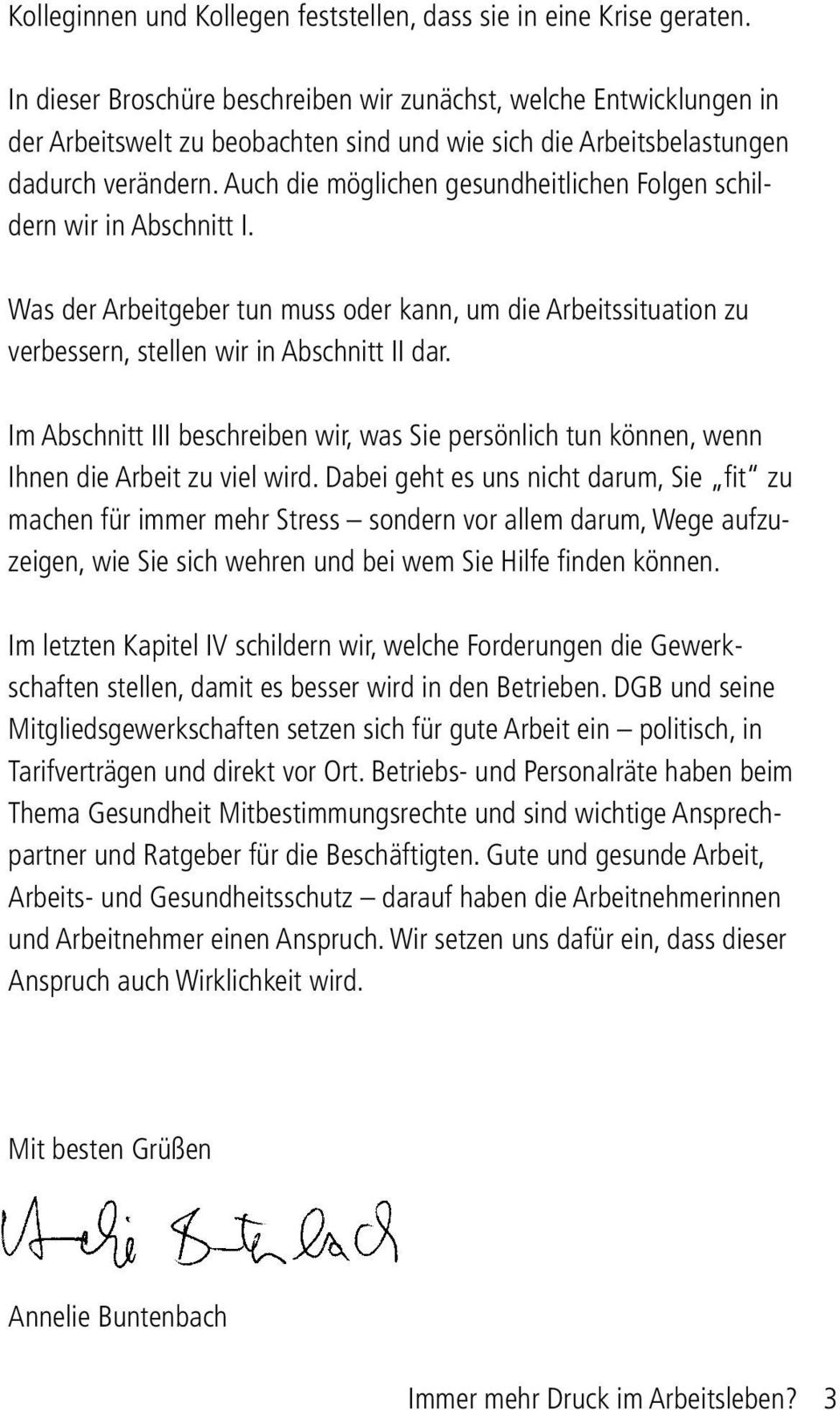 Auch die möglichen gesundheitlichen Folgen schildern wir in Abschnitt I. Was der Arbeitgeber tun muss oder kann, um die Arbeitssituation zu verbessern, stellen wir in Abschnitt II dar.