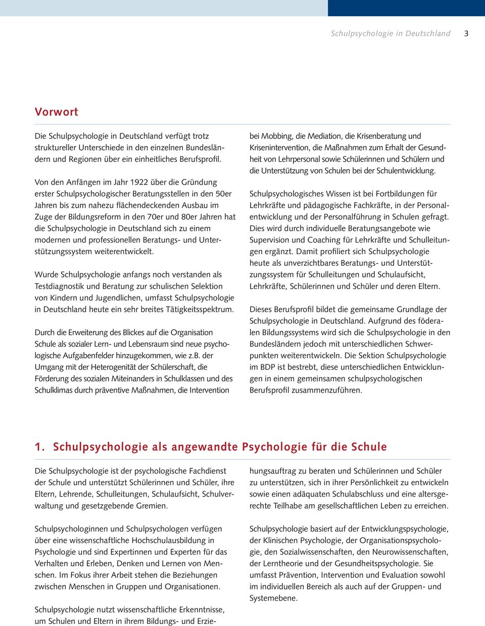 Jahren hat die Schulpsychologie in Deutschland sich zu einem modernen und professionellen Beratungs- und Unterstützungssystem weiterentwickelt.