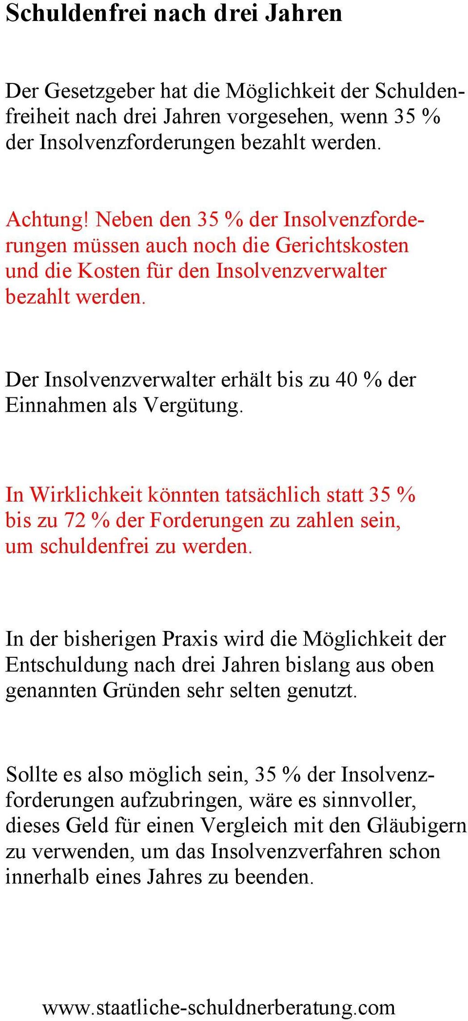 Der Insolvenzverwalter erhält bis zu 40 % der Einnahmen als Vergütung. In Wirklichkeit könnten tatsächlich statt 35 % bis zu 72 % der Forderungen zu zahlen sein, um schuldenfrei zu werden.