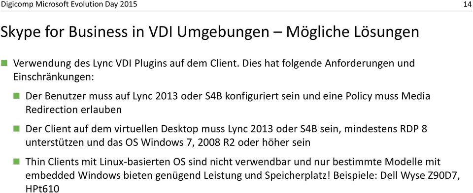 Redirection erlauben Der Client auf dem virtuellen Desktop muss Lync 2013 oder S4B sein, mindestens RDP 8 unterstützen und das OS Windows 7, 2008 R2