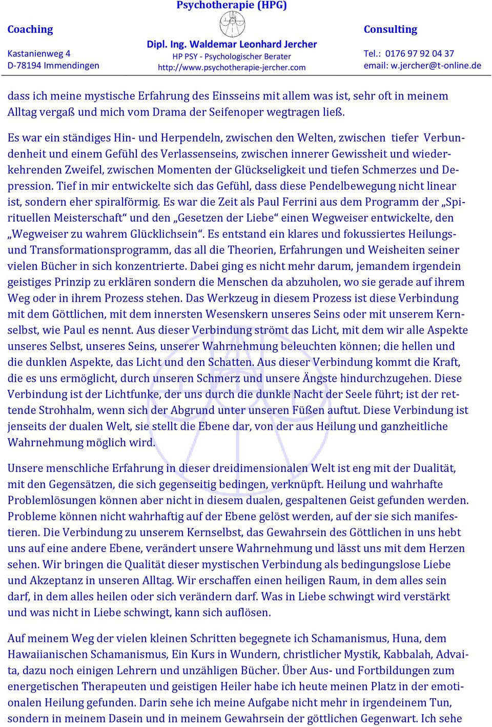 Momenten der Glückseligkeit und tiefen Schmerzes und Depression. Tief in mir entwickelte sich das Gefühl, dass diese Pendelbewegung nicht linear ist, sondern eher spiralförmig.