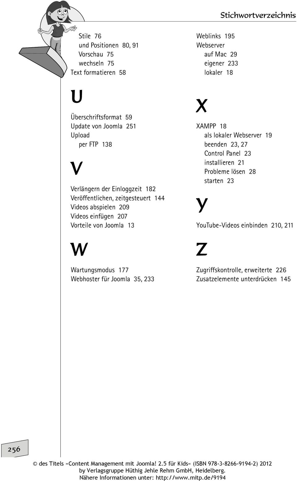 Webhoster für Joomla 35, 233 Weblinks 195 Webserver auf Mac 29 eigener 233 lokaler 18 X XAMPP 18 als lokaler Webserver 19 beenden 23, 27 Control