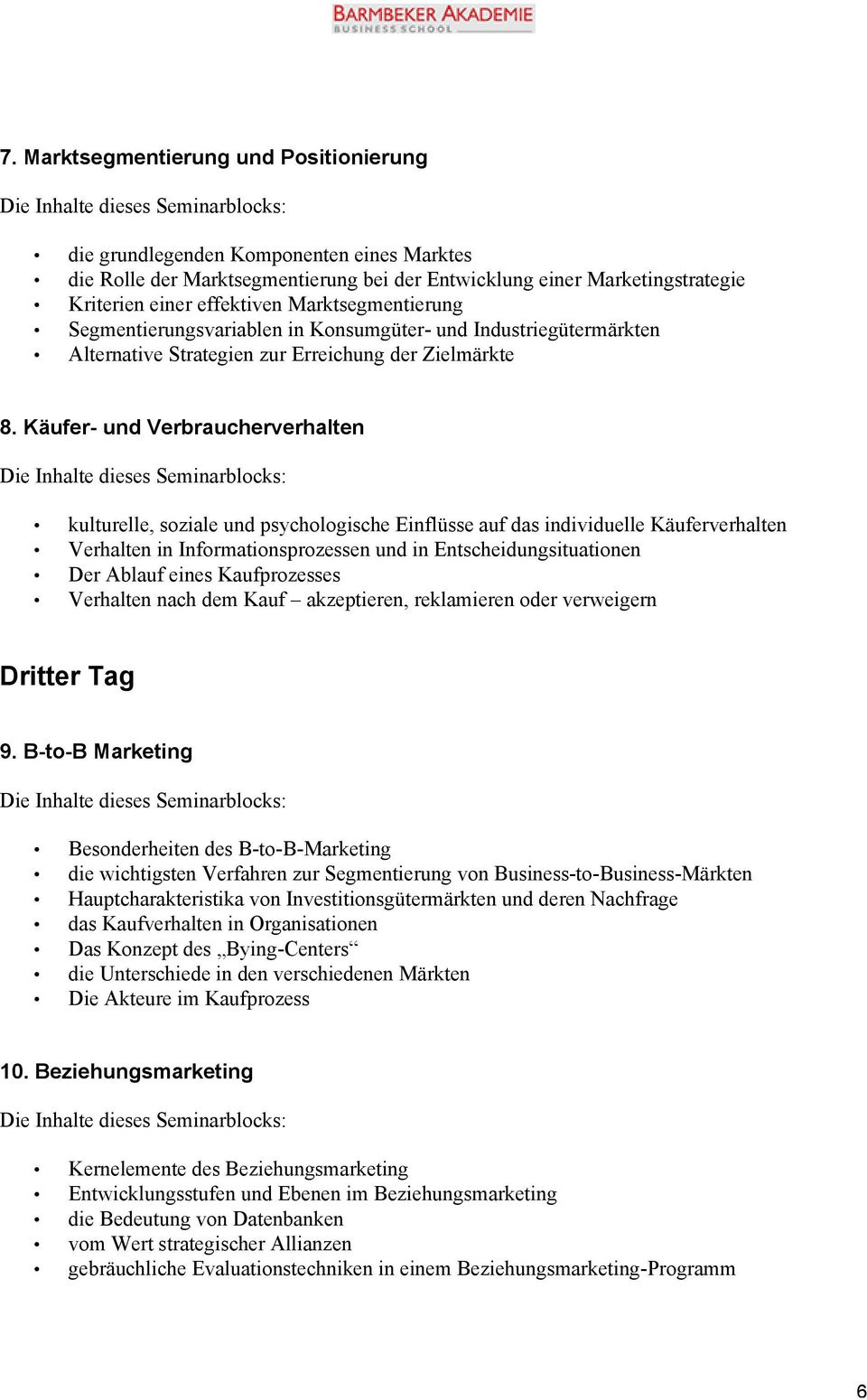 Käufer- und Verbraucherverhalten kulturelle, soziale und psychologische Einflüsse auf das individuelle Käuferverhalten Verhalten in Informationsprozessen und in Entscheidungsituationen Der Ablauf