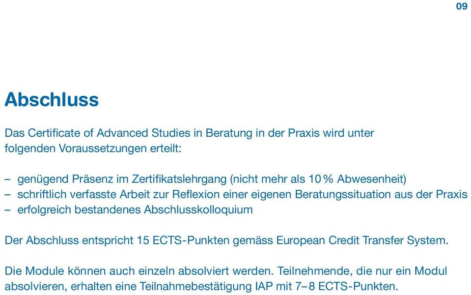 Praxis erfolgreich bestandenes Abschlusskolloquium Der Abschluss entspricht 15 ECTS-Punkten gemäss European Credit Transfer System.