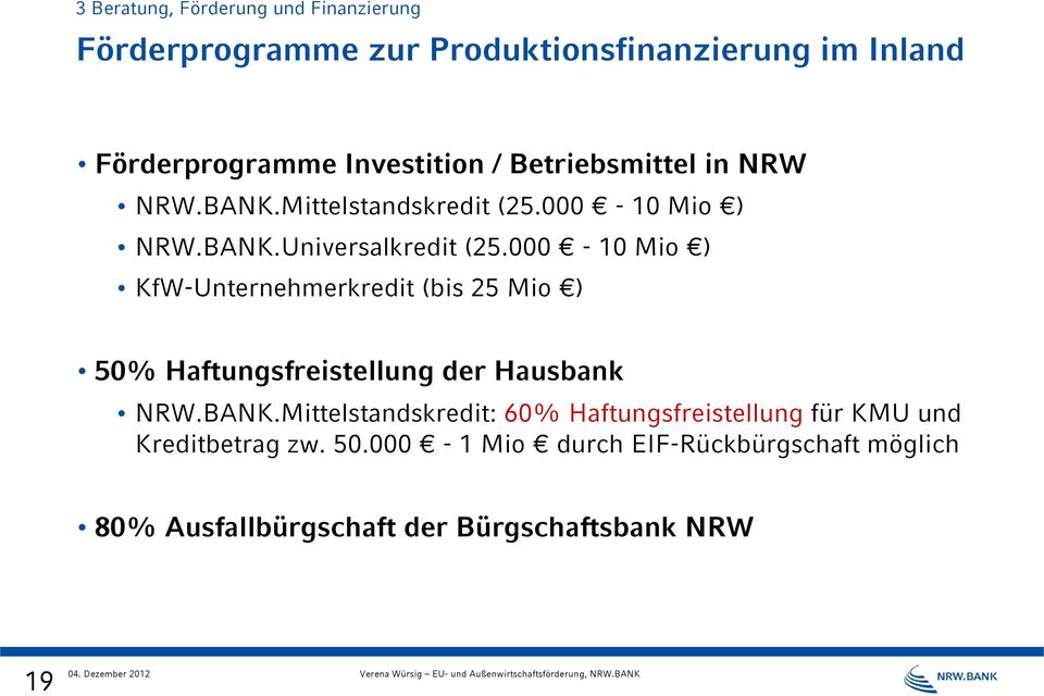 000-10 Mio ) KfW-Unternehmerkredit (bis 25 Mio ) 50% Haftungsfreistellung der Hausbank NRW.BANK.