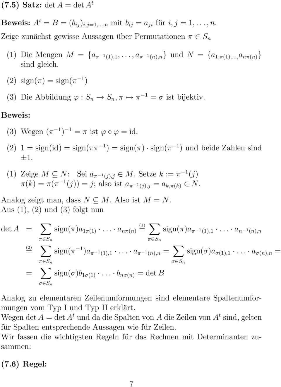 (2) 1 = sign(id) = sign(ππ 1 ) = sign(π) sign(π 1 ) und beide Zahlen sind ±1. (1) Zeige M N: Sei a π 1 (j),j M. Setze k := π 1 (j) π(k) = π(π 1 (j)) = j; also ist a π 1 (j),j = a k,π(k) N.