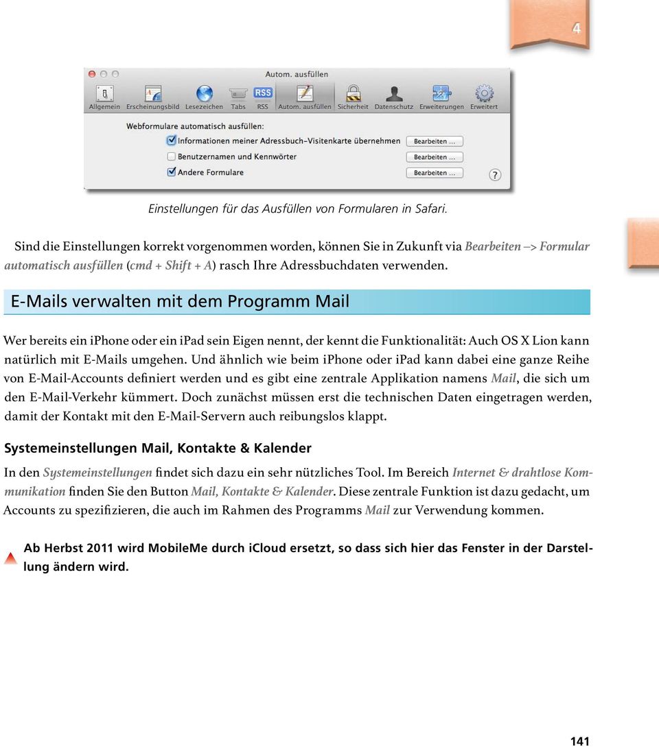 E-Mails verwalten mit dem Programm Mail Wer bereits ein iphone oder ein ipad sein Eigen nennt, der kennt die Funktionalität: Auch OS X Lion kann natürlich mit E-Mails umgehen.