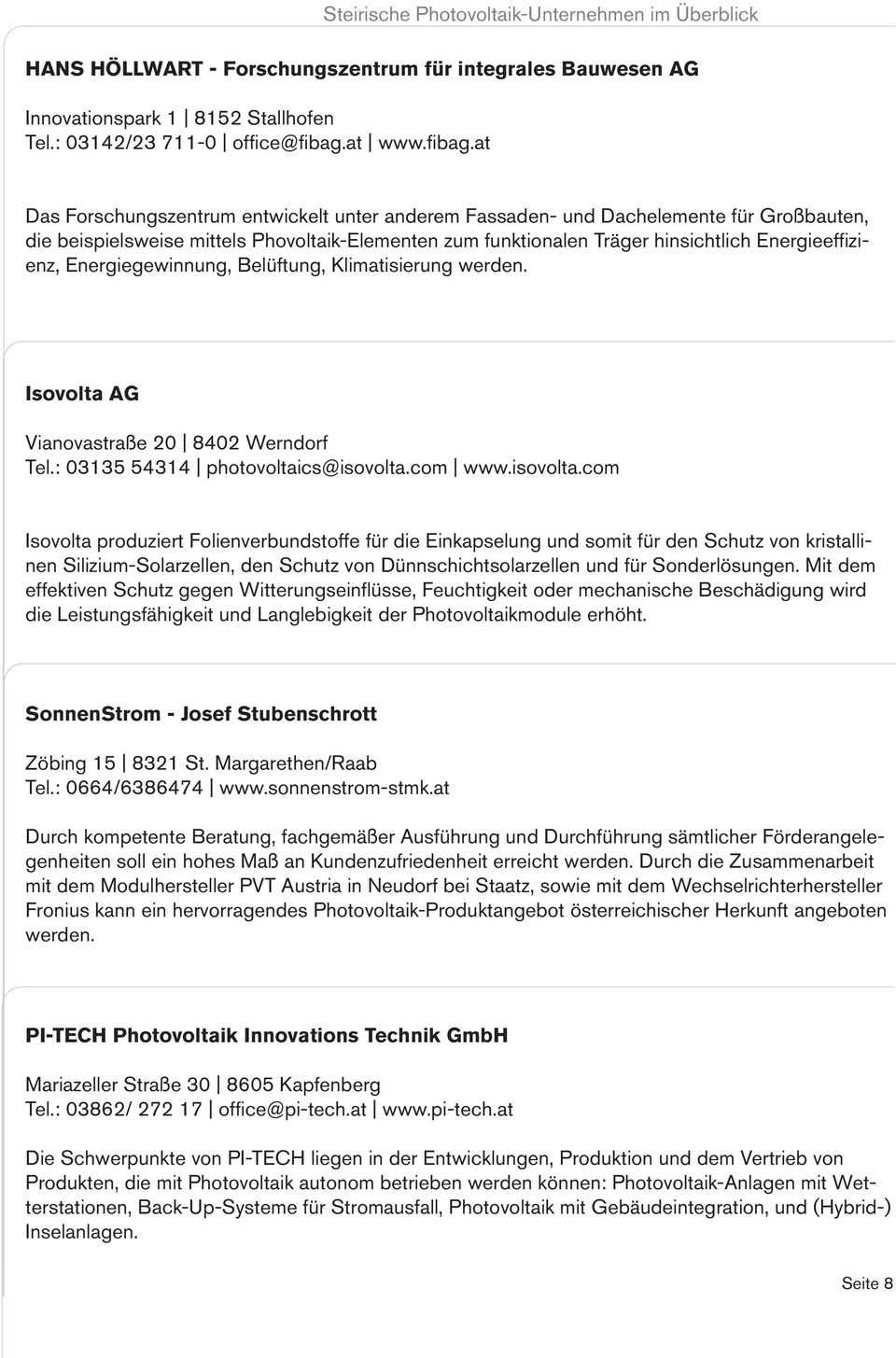 at Steirische Photovoltaik-Unternehmen im Überblick Das Forschungszentrum entwickelt unter anderem Fassaden- und Dachelemente für Großbauten, die beispielsweise mittels Phovoltaik-Elementen zum