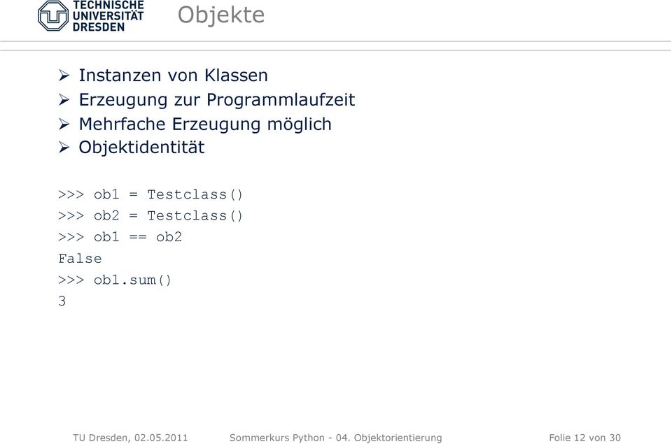 >>> ob2 = Testclass() >>> ob1 == ob2 False >>> ob1.