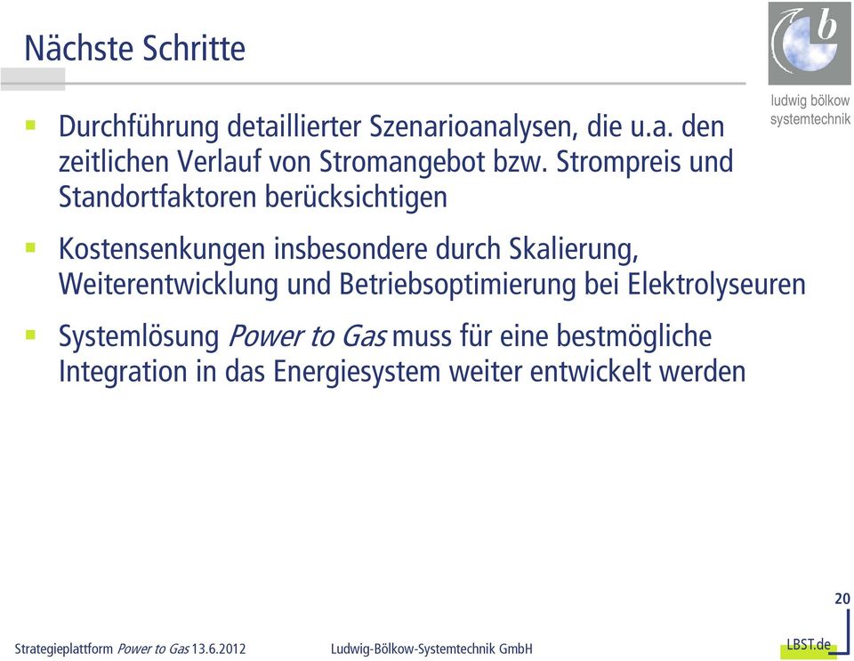 Weiterentwicklung und Betriebsoptimierung bei Elektrolyseuren Systemlösung Power to Gas muss für