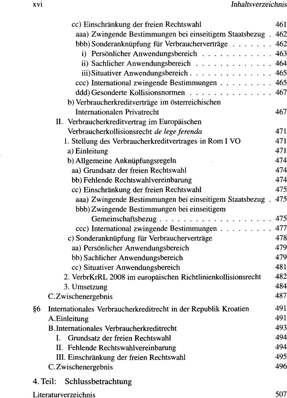 Bestimmungen 465 ddd) Gesonderte Kollisionsnormen 467 b) Verbraucherkreditvertrage im osterreichischen Internationalen Privatrecht 467 II.