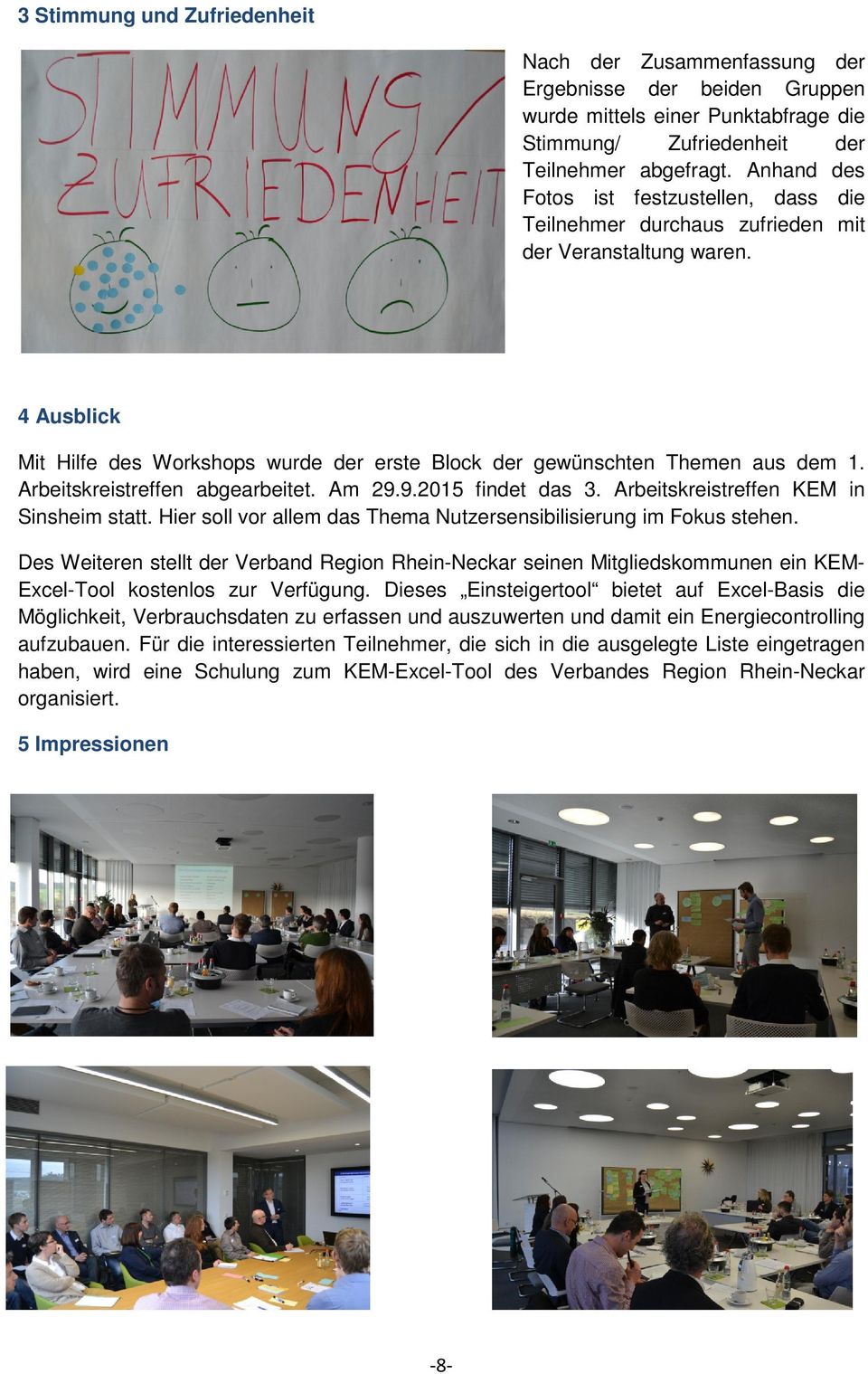 Arbeitskreistreffen abgearbeitet. Am 29.9.2015 findet das 3. Arbeitskreistreffen KEM in Sinsheim statt. Hier soll vor allem das Thema Nutzersensibilisierung im Fokus stehen.