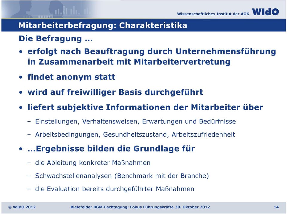 Verhaltensweisen, Erwartungen und Bedürfnisse Arbeitsbedingungen, Gesundheitszustand, Arbeitszufriedenheit Ergebnisse bilden die Grundlage für die Ableitung konkreter