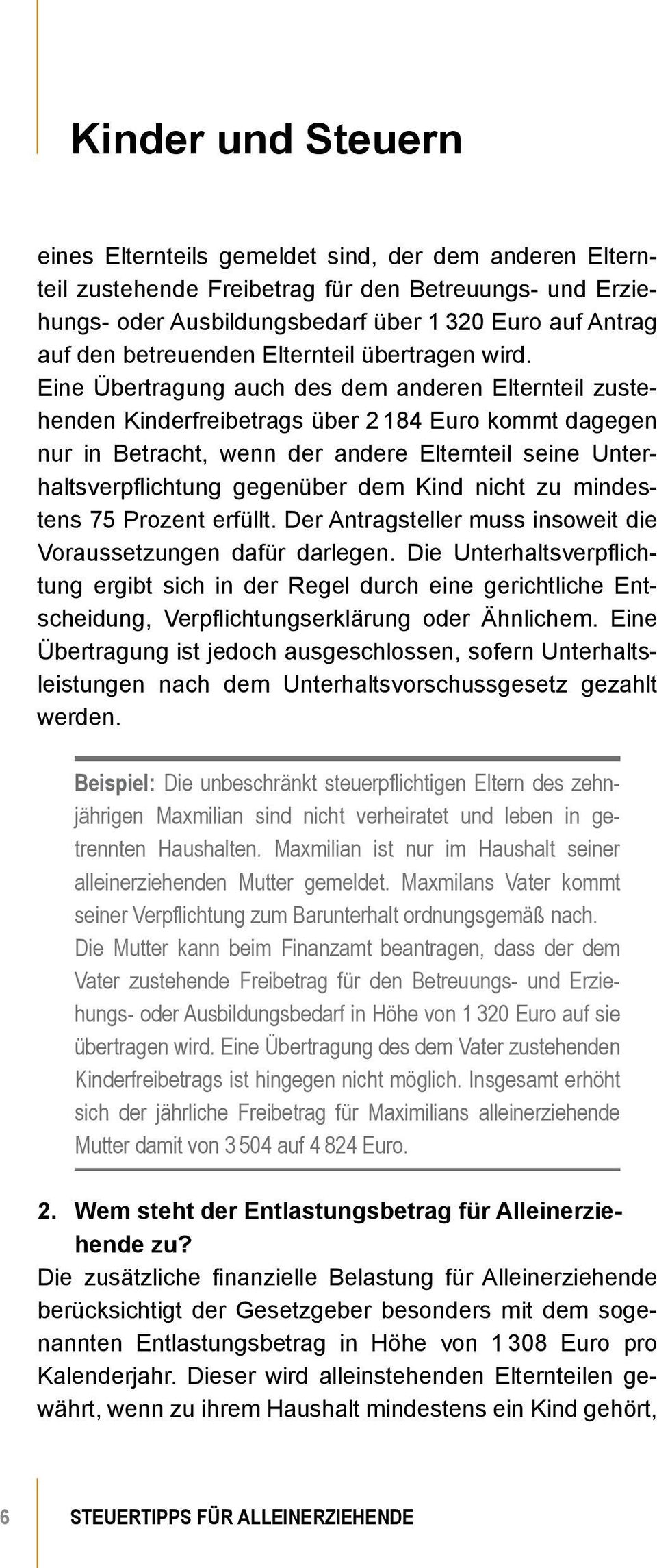 Eine Übertragung auch des dem anderen Elternteil zustehenden Kinderfreibetrags über 2 184 Euro kommt dagegen nur in Betracht, wenn der andere Elternteil seine Unterhaltsverpflichtung gegenüber dem