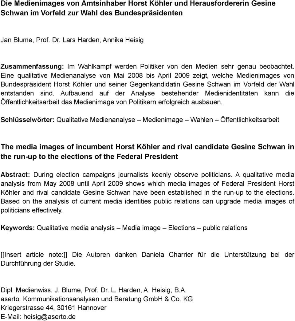 Eine qualitative Medienanalyse von Mai 2008 bis April 2009 zeigt, welche Medienimages von Bundespräsident Horst Köhler und seiner Gegenkandidatin Gesine Schwan im Vorfeld der Wahl entstanden sind.