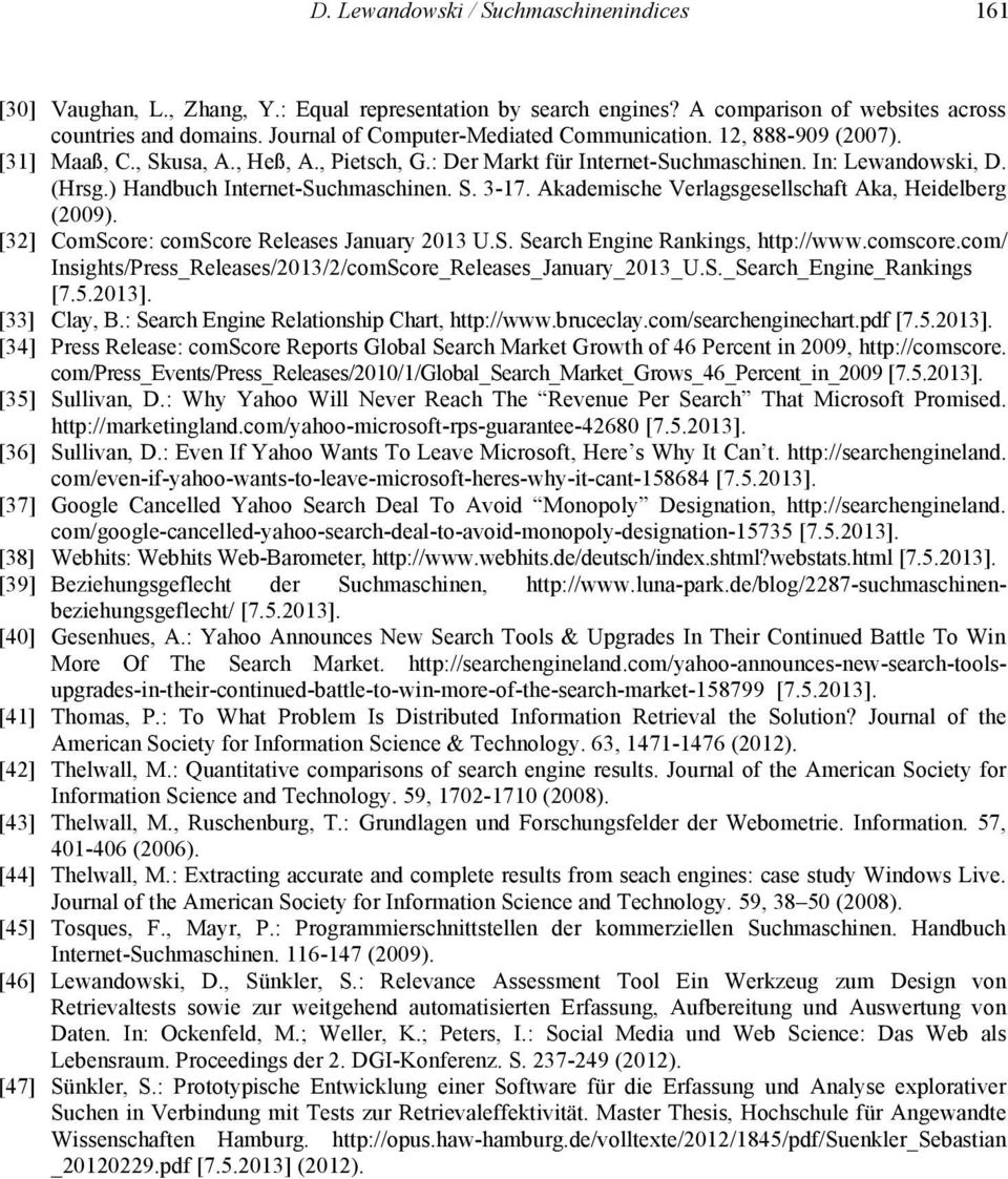 ) Handbuch Internet-Suchmaschinen. S. 3-17. Akademische Verlagsgesellschaft Aka, Heidelberg (2009). [32] ComScore: comscore Releases January 2013 U.S. Search Engine Rankings, http://www.comscore.com/ Insights/Press_Releases/2013/2/comScore_Releases_January_2013_U.