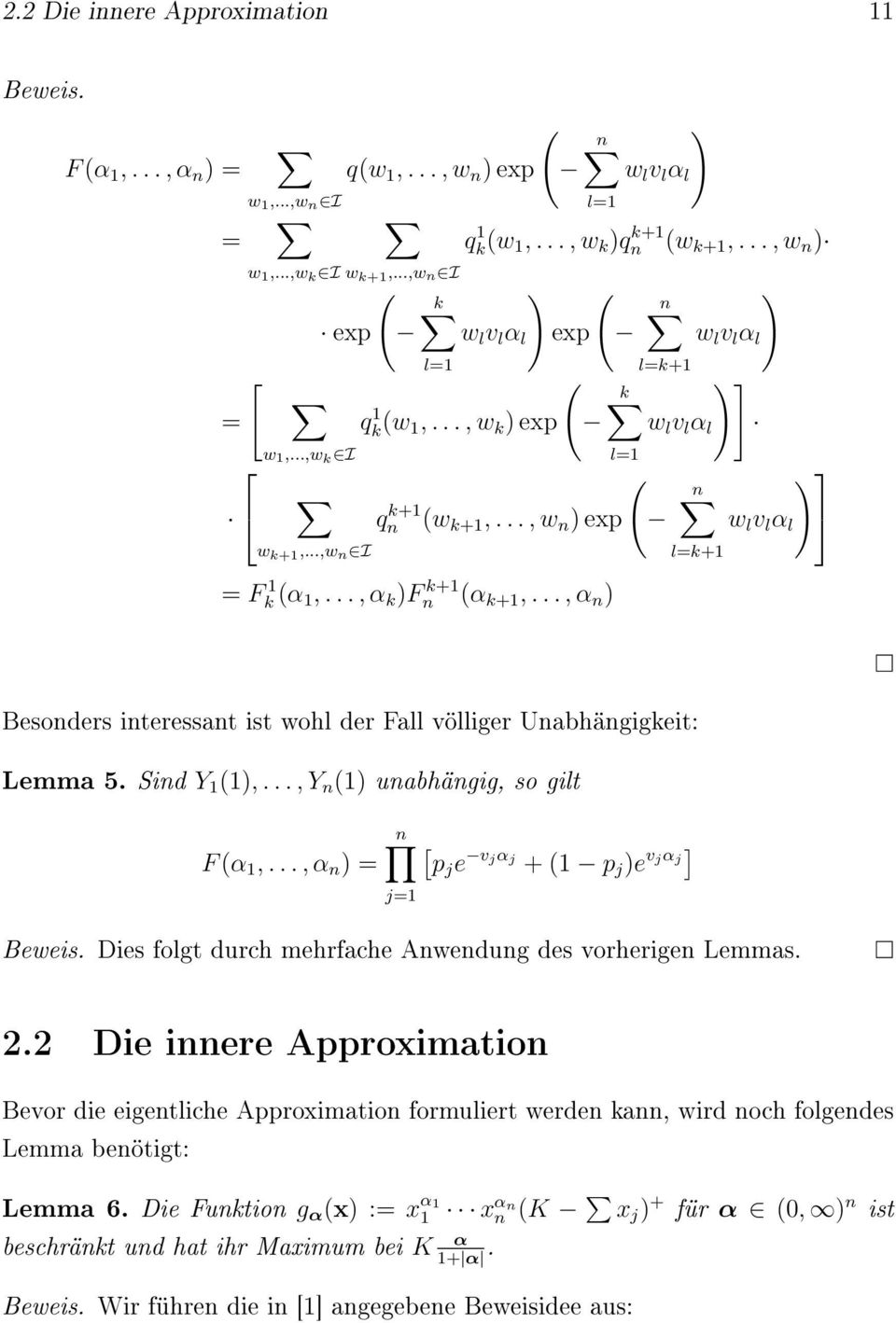 .., α n ) ( n l=k+ w l v l α l ) Besonders interessant ist wohl der Fall völliger Unabhängigkeit: Lemma 5. Sind Y (),..., Y n () unabhängig, so gilt n [ F (α,.