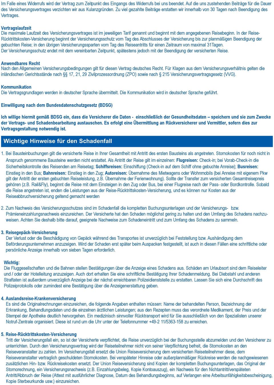 Zu viel gezahlte Beiträge erstatten wir innerhalb von 30 Tagen nach Beendigung des Vertrages.