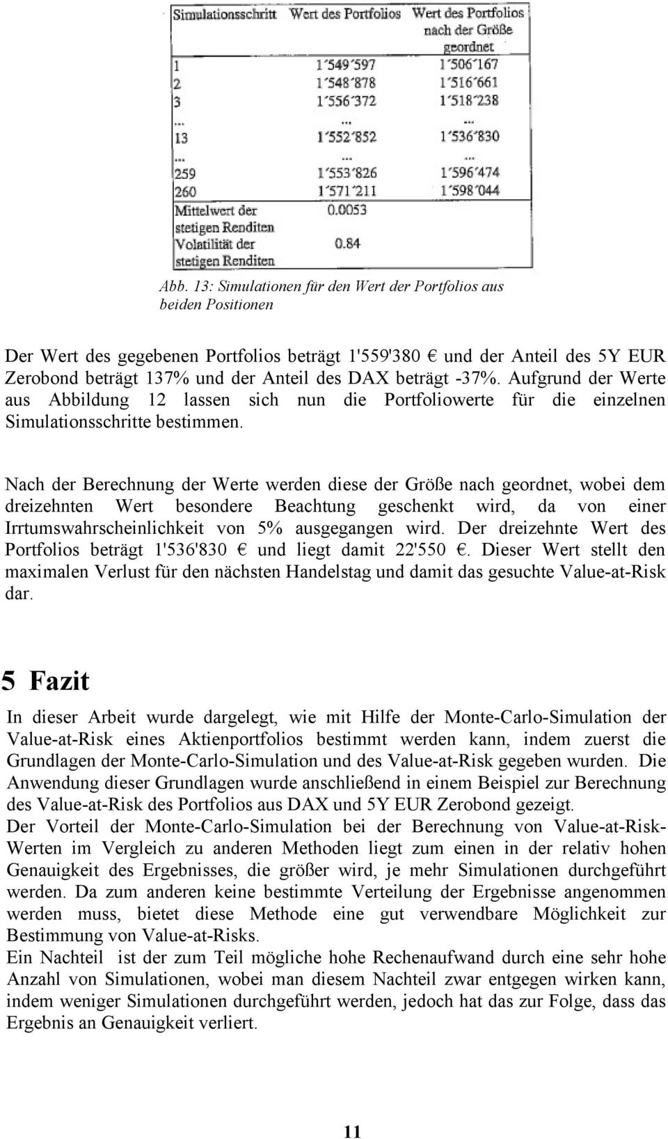 Nach der Berechnung der Werte werden diese der Größe nach geordnet, wobei dem dreizehnten Wert besondere Beachtung geschenkt wird, da von einer Irrtumswahrscheinlichkeit von 5% ausgegangen wird.