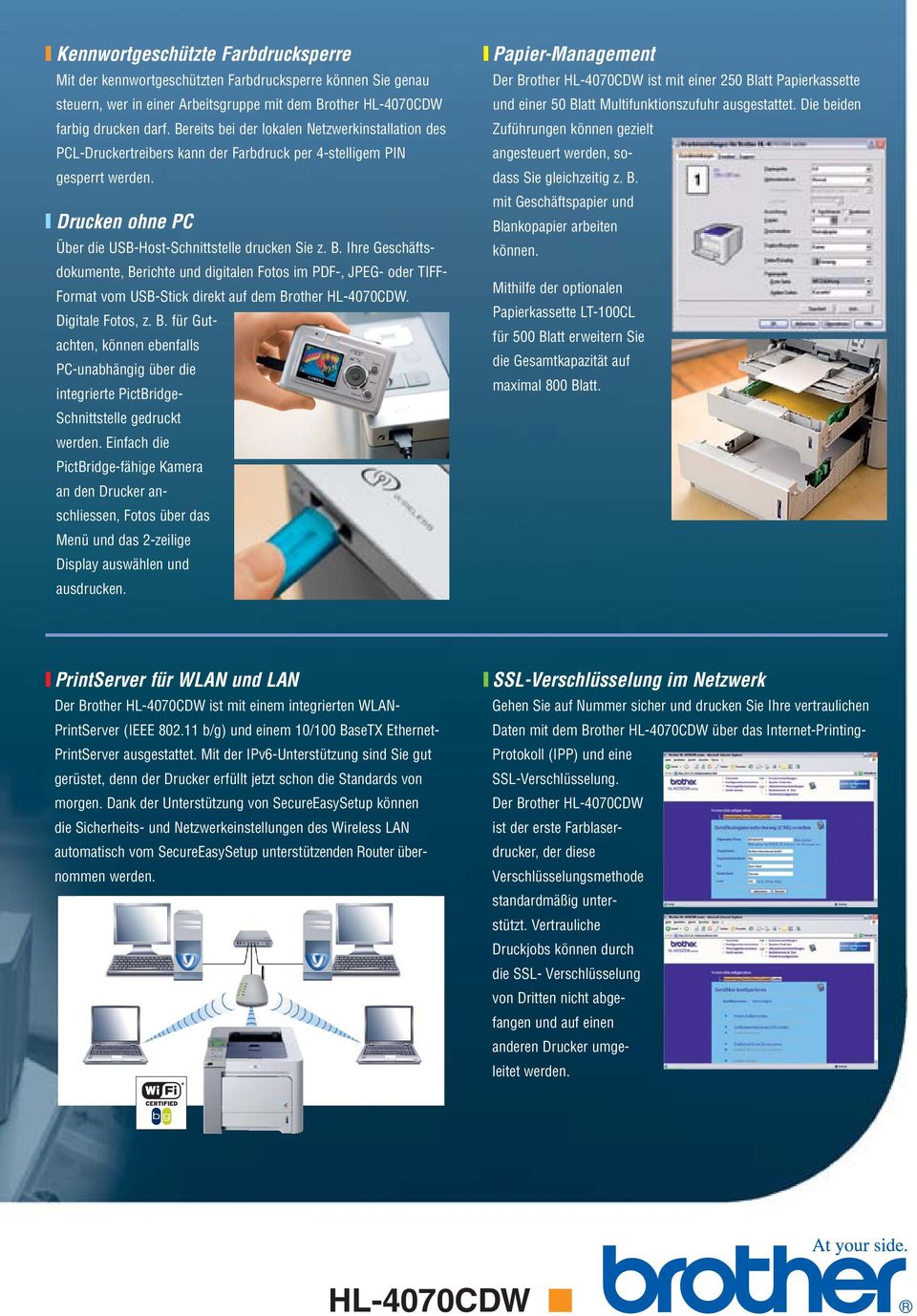 Ihre Geschäftsdokumente, Berichte und digitalen Fotos im PDF-, JPEG- oder TIFF- Format vom USB-Stick direkt auf dem Brother HL-4070CDW. Digitale Fotos, z. B. für Gutachten, können ebenfalls PC-unabhängig über die integrierte PictBridge- Schnittstelle gedruckt werden.