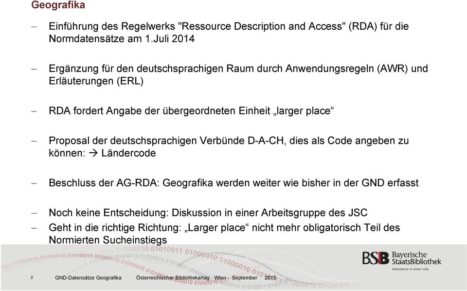 larger place Proposal der deutschsprachigen Verbünde D-A-CH, dies als Code angeben zu können: Ländercode Beschluss der AG-RDA: Geografika werden