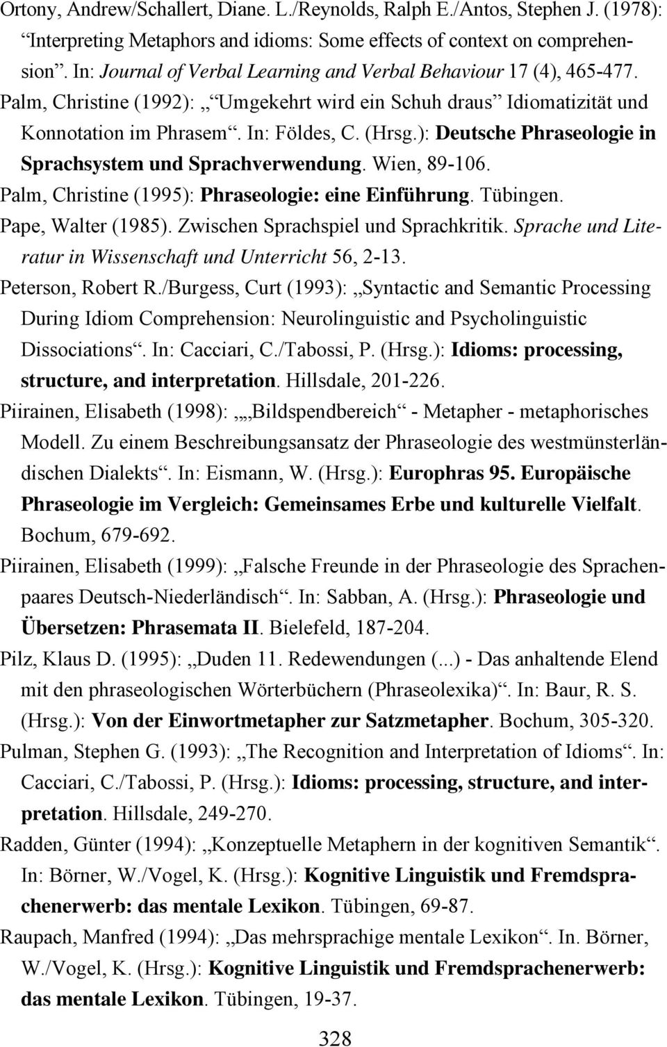 ): Deutsche Phraseologie in Sprachsystem und Sprachverwendung. Wien, 89-106. Palm, Christine (1995): Phraseologie: eine Einführung. Tübingen. Pape, Walter (1985).