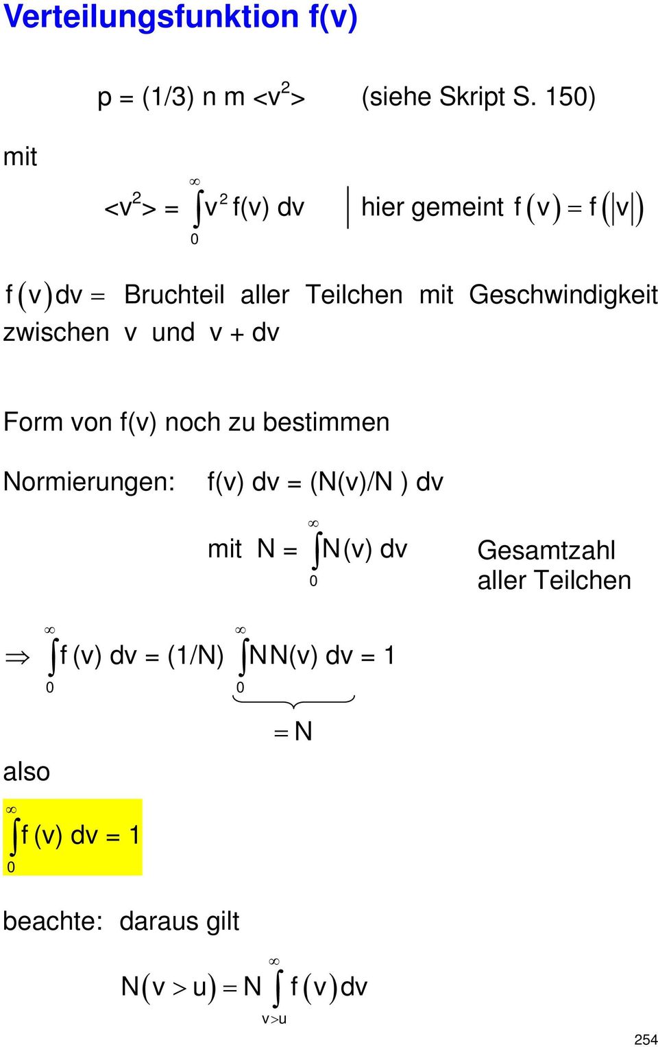 Geschwindigkeit zwischen v und v + dv Form von f(v) noch zu bestimmen Normierungen: f(v) dv = (N(v)/N ) dv