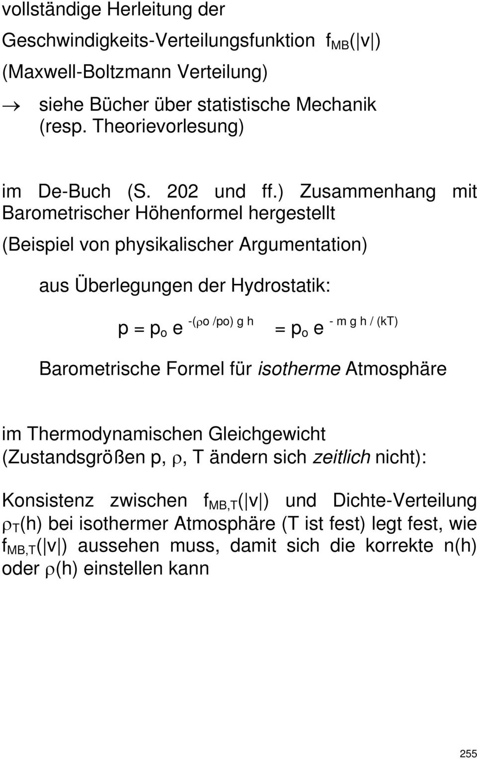 ) Zusammenhang mit Barometrischer Höhenformel hergestellt (Beispiel von physikalischer Argumentation) aus Überlegungen der Hydrostatik: p = p o e -(ρo /po) g h = p o e - m g h /
