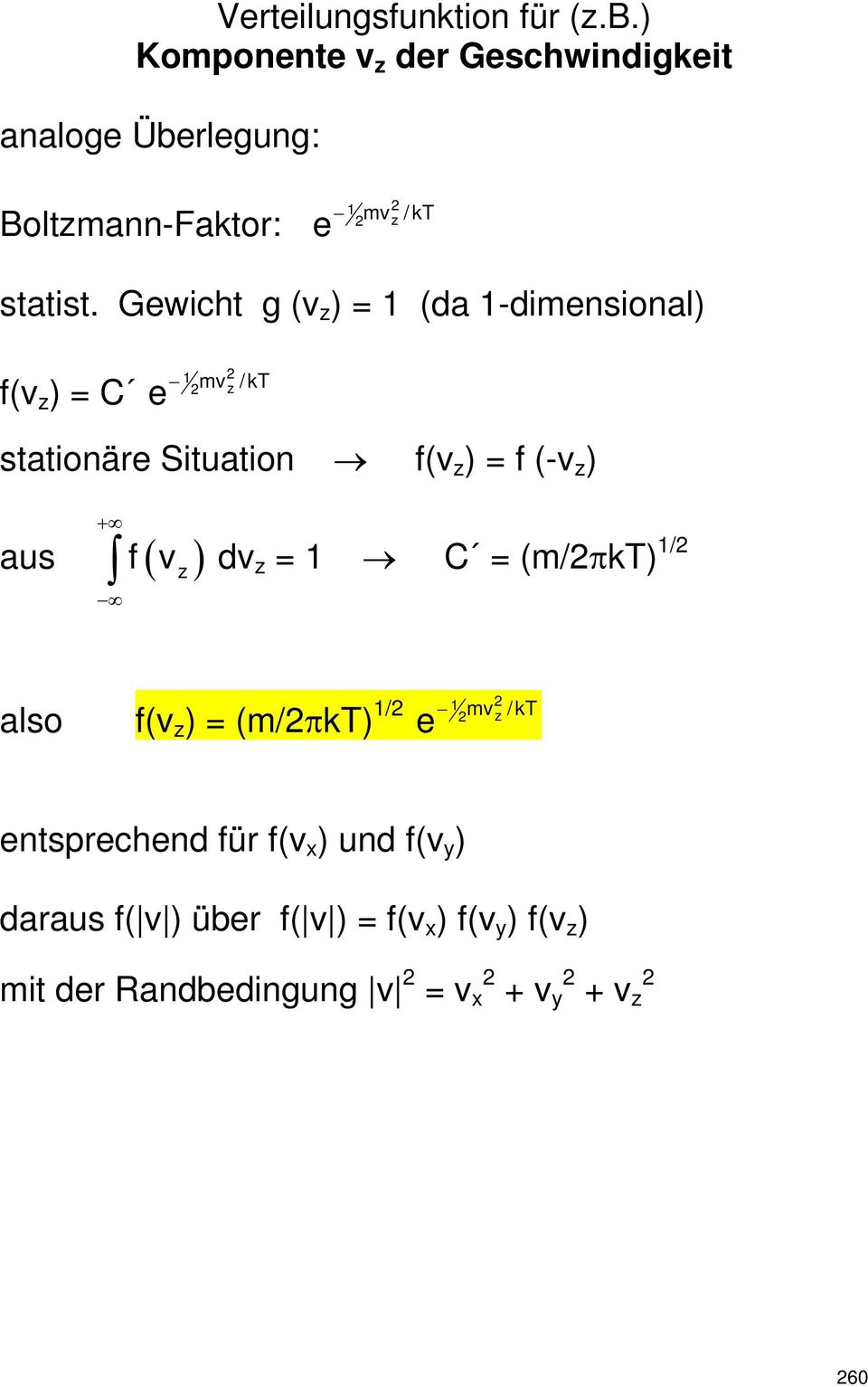 Gewicht g (v z ) = 1 (da 1-dimensional) f(v z ) = C e 1 2 2 z mv /kt stationäre Situation f(v z ) = f (-v z ) + f v z