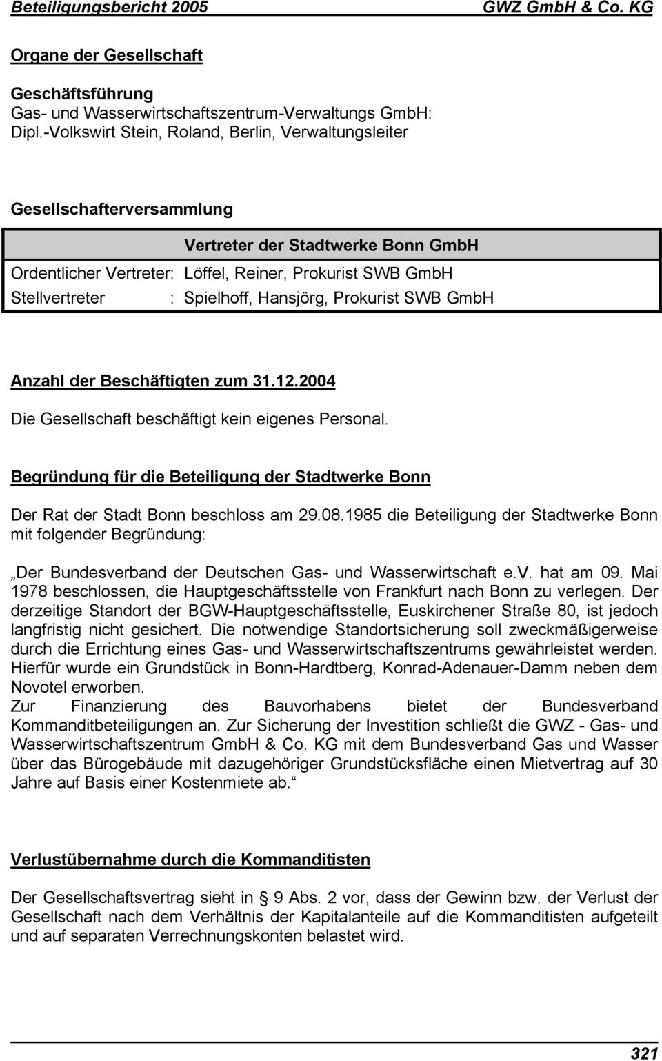 Hansjörg, Prokurist SWB GmbH Anzahl der Beschäftigten zum 31.12.2004 Die Gesellschaft beschäftigt kein eigenes Personal.