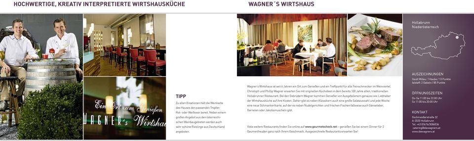 Wagner s Wirtshaus ist seit 6 Jahren ein Ort zum Genießen und ein Treffpunkt für alle Feinschmecker im Weinviertel.