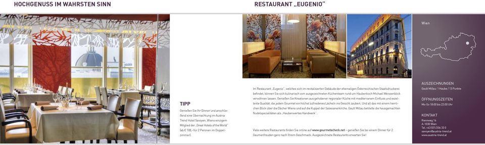 Im Restaurant Eugenio, welches sich im revitalisierten Gebäude der ehemaligen Österreichischen Staatsdruckerei befindet, können Sie sich kulinarisch vom ausgezeichneten Küchenteam rund um Haubenkoch