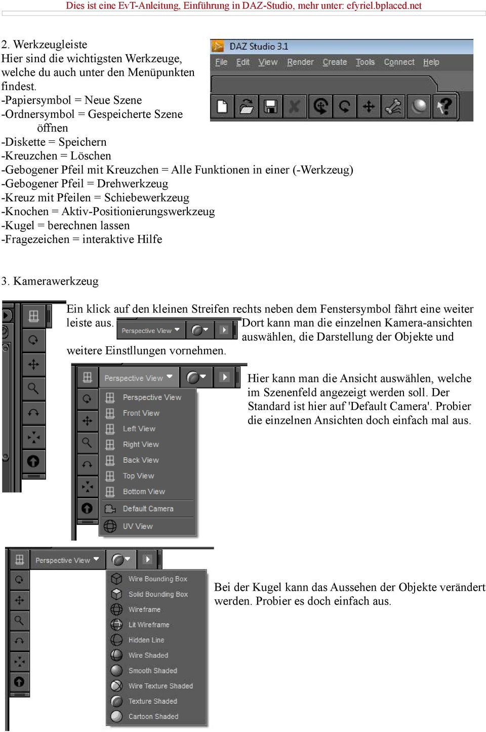 = Drehwerkzeug -Kreuz mit Pfeilen = Schiebewerkzeug -Knochen = Aktiv-Positionierungswerkzeug -Kugel = berechnen lassen -Fragezeichen = interaktive Hilfe 3.