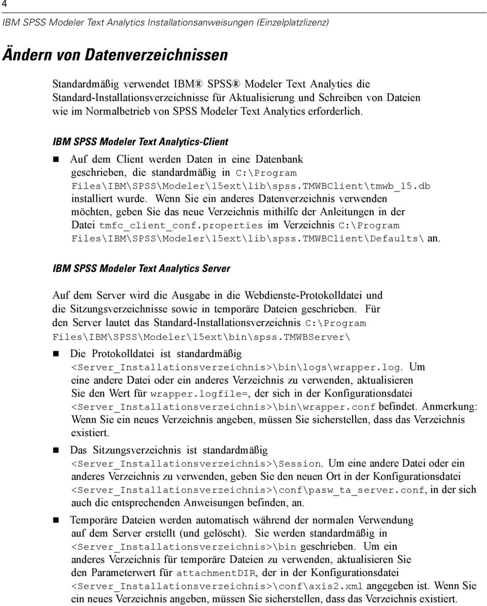 IBM SPSS Modeler Text Analytics-Client Auf dem Client werden Daten in eine Datenbank geschrieben, die standardmäßig in C:\Program Files\IBM\SPSS\Modeler\15ext\lib\spss.TMWBClient\tmwb_15.