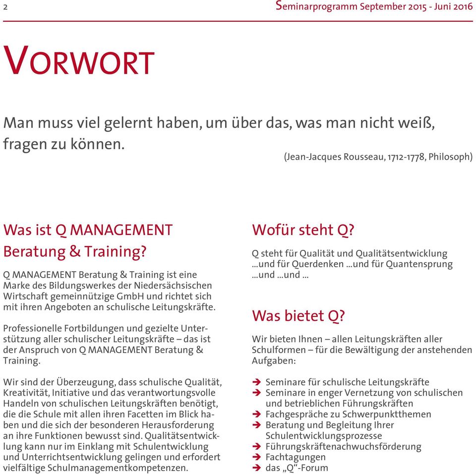 Q MANAGEMENT Beratung & Training ist eine Marke des Bildungswerkes der Niedersächsischen Wirtschaft gemeinnützige GmbH und richtet sich mit ihren Angeboten an schulische Leitungskräfte.