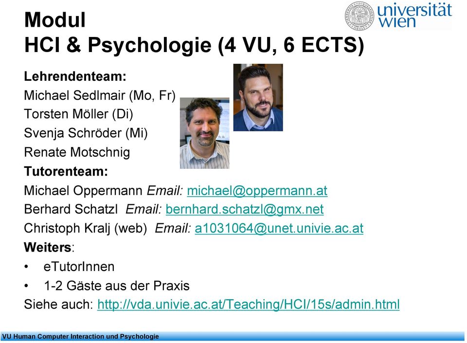 at Berhard Schatzl Email: bernhard.schatzl@gmx.net Christoph Kralj (web) Email: a1031064@unet.univie.