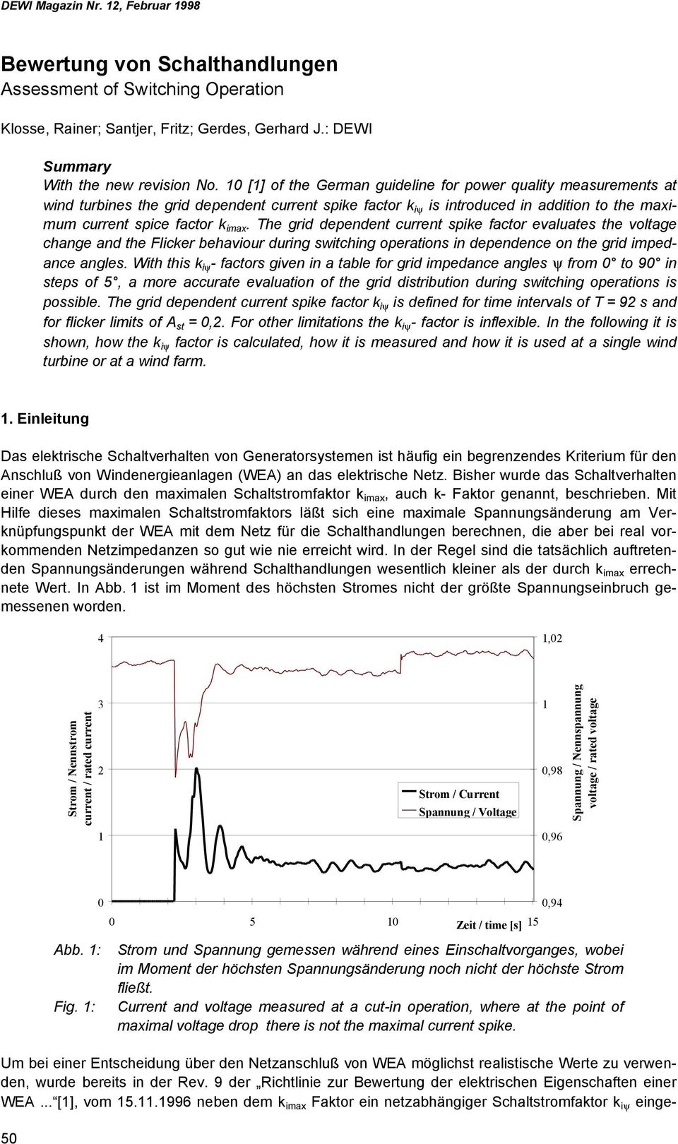 The grid dependent current spie factor evaluates the voltage change and the Flicer behaviour during switching operations in dependence on the grid impedance angles.