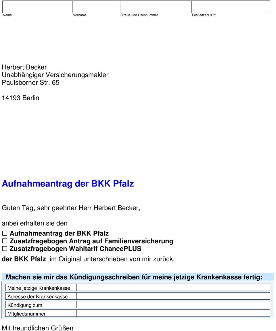 Zusatzfragebogen Antrag auf Familienversicherung Zusatzfragebogen Wahltarif ChancePLUS der BKK Pfalz im Original unterschrieben von mir zurück.