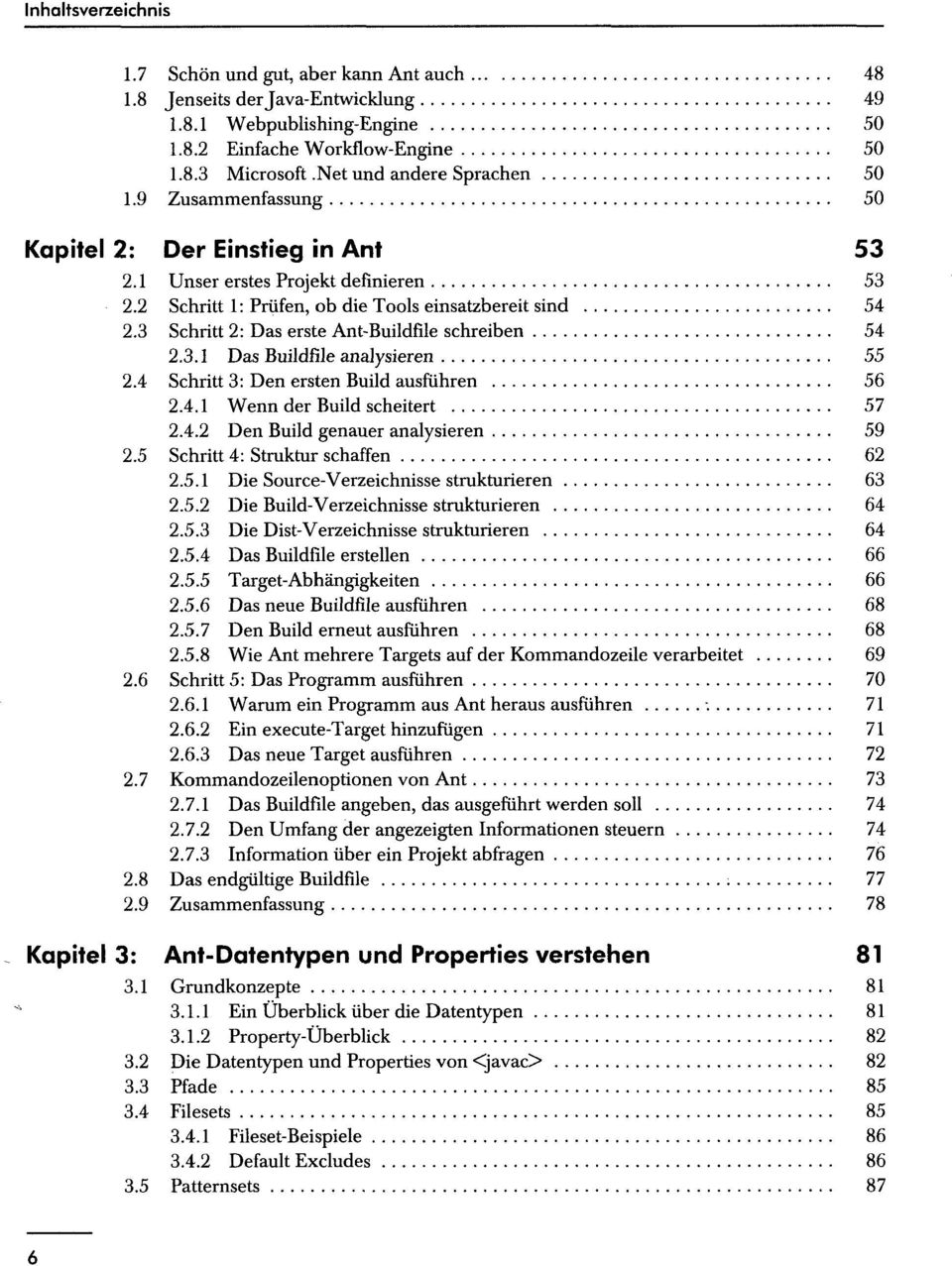 3 Schritt 2: Das erste Ant-Buildfile schreiben 54 2.3.1 Das Buildfile analysieren 55 2.4 Schritt 3: Den ersten Build ausführen 56 2.4.1 Wenn der Build scheitert 57 2.4.2 Den Build genauer analysieren 59 2.