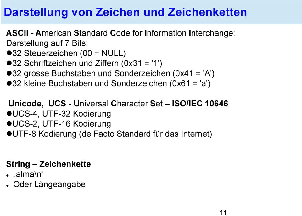 32 kleine Buchstaben und Sonderzeichen (0x61 = 'a') Unicode, UCS - Universal Character Set ISO/IEC 10646 UCS-4, UTF-32