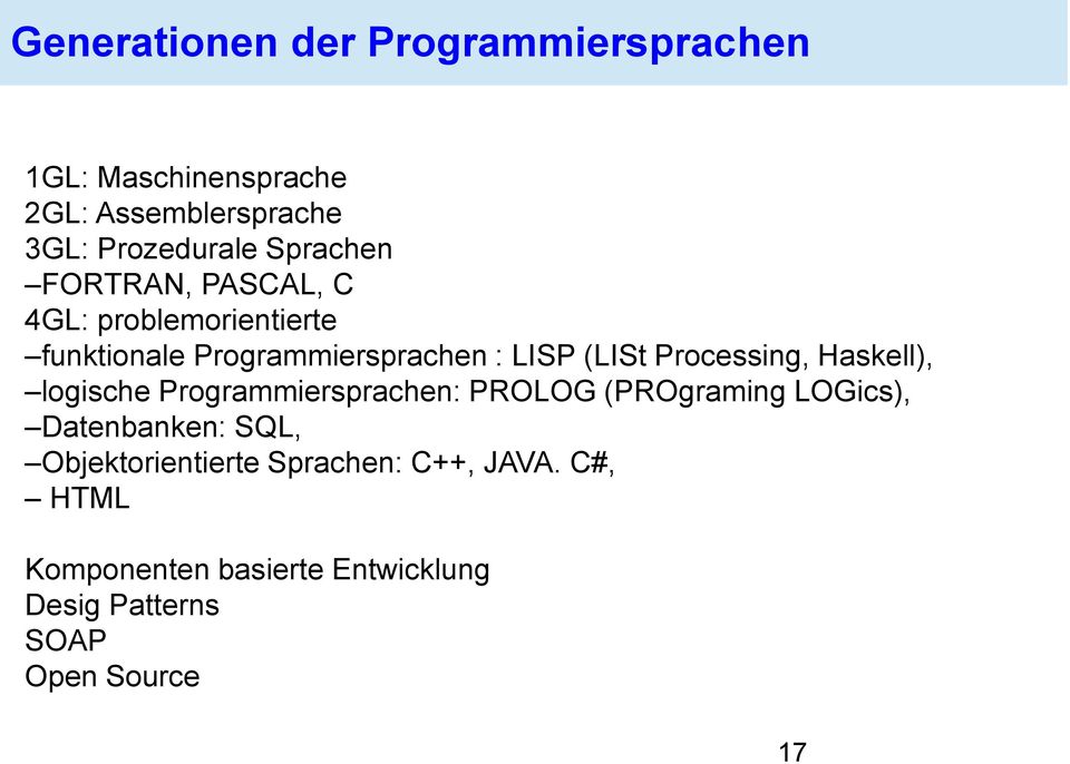 Processing, Haskell), logische Programmiersprachen: PROLOG (PROgraming LOGics), Datenbanken: SQL,