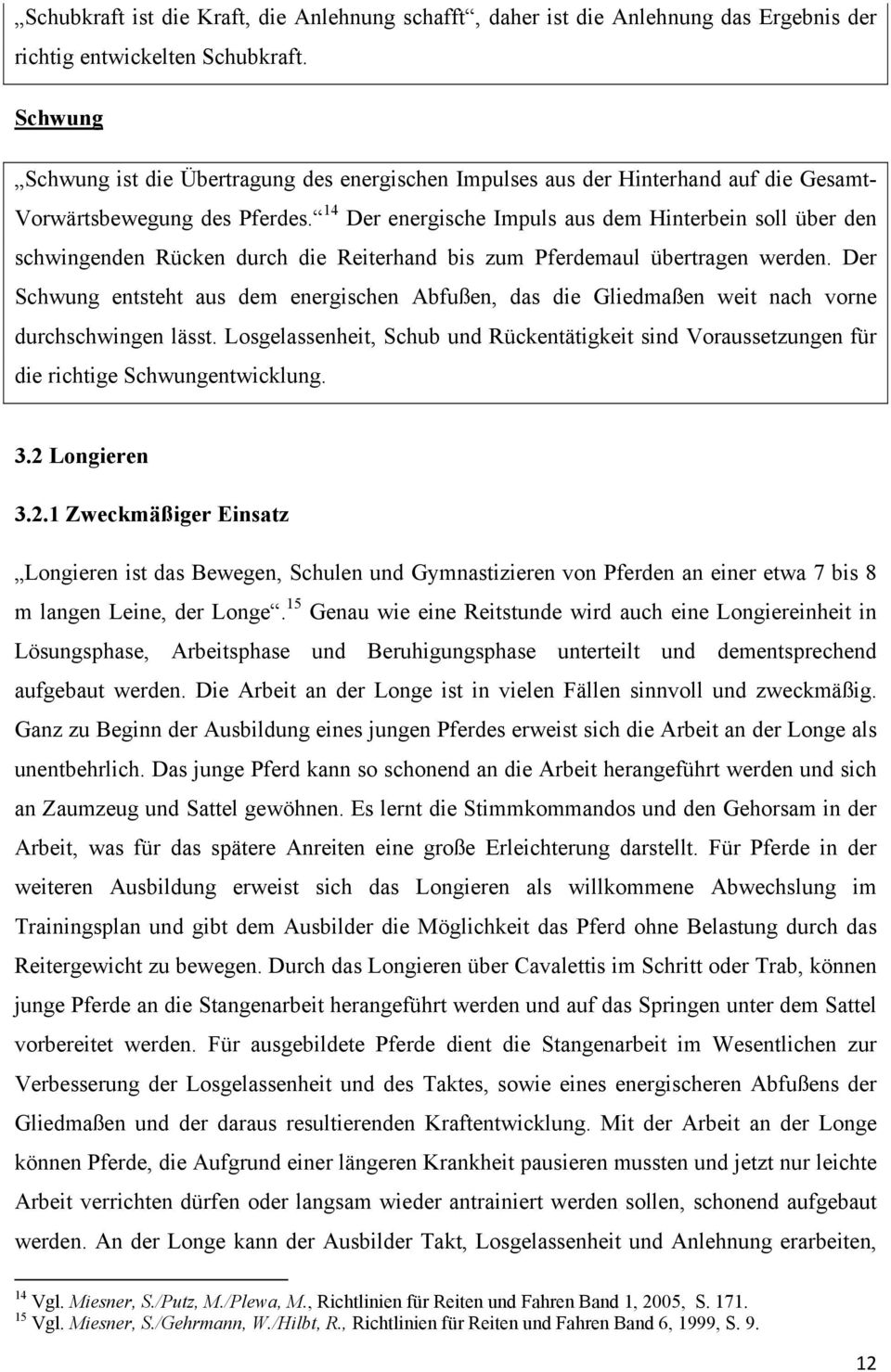 14 Der energische Impuls aus dem Hinterbein soll über den schwingenden Rücken durch die Reiterhand bis zum Pferdemaul übertragen werden.