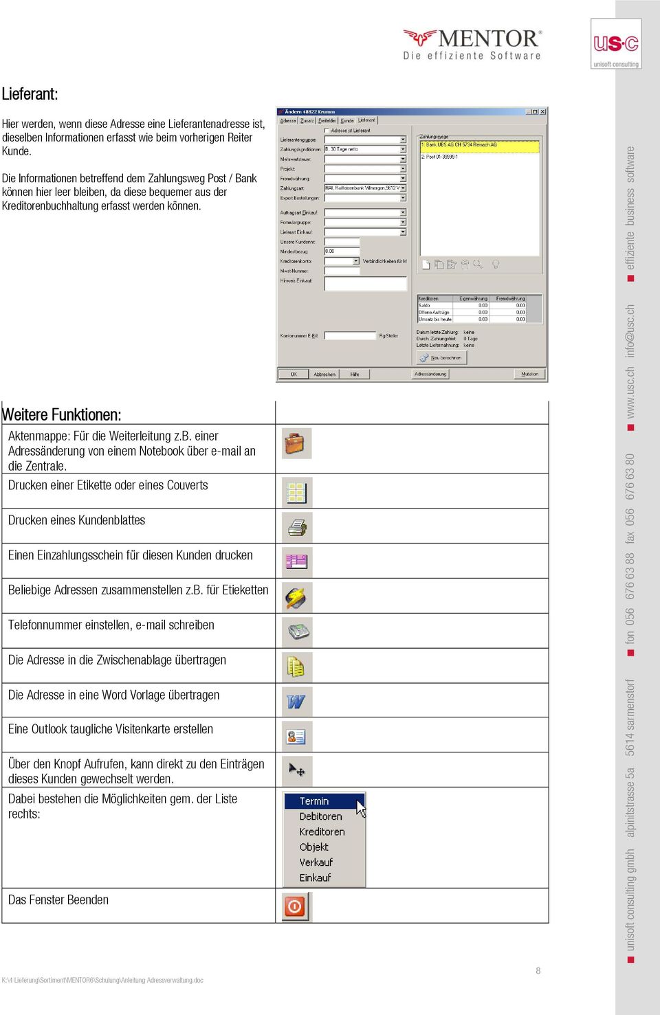 Weitere Funktionen: Aktenmappe: Für die Weiterleitung z.b. einer Adressänderung von einem Notebook über e-mail an die Zentrale.