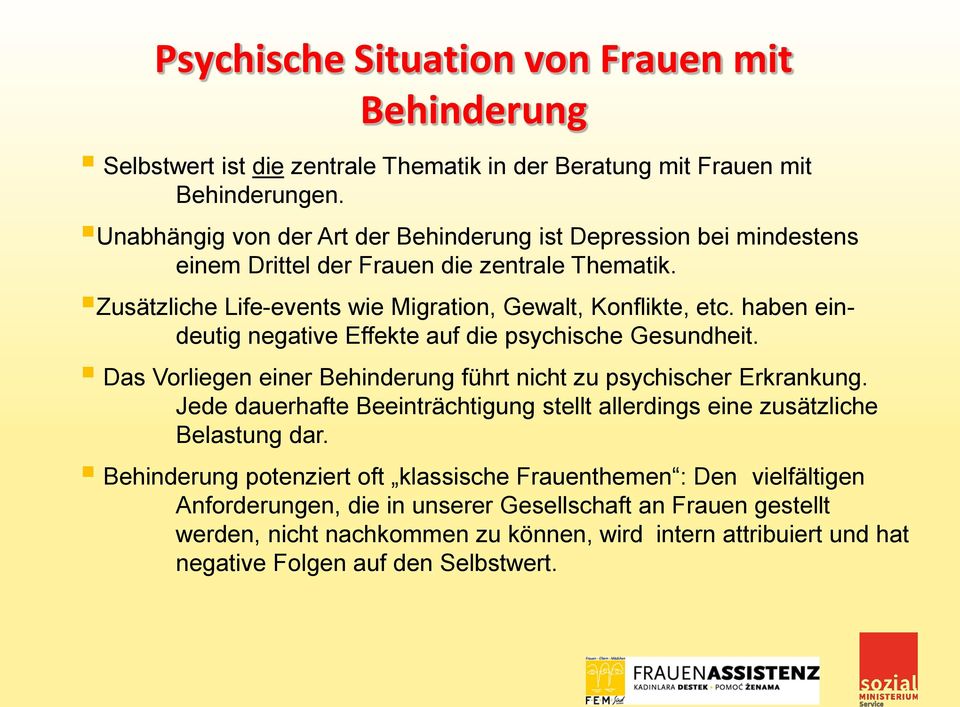 haben eindeutig negative Effekte auf die psychische Gesundheit. Das Vorliegen einer Behinderung führt nicht zu psychischer Erkrankung.