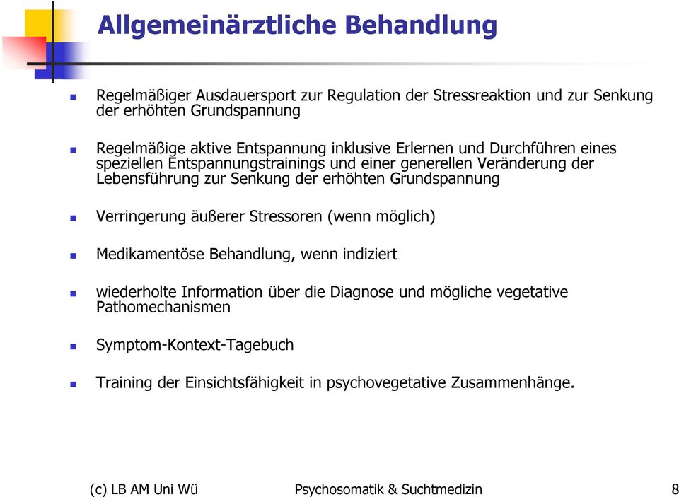 erhöhten Grundspannung Verringerung äußerer Stressoren (wenn möglich) Medikamentöse Behandlung, wenn indiziert wiederholte Information über die Diagnose und